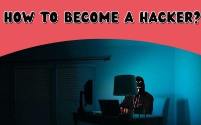 How To Become A Hacker? Everything You Need To Know